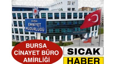 Bursa Asayiş Şube Müdürlüğü Cinayet Büro Amirliği Sessiz Sedasız Bir