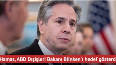 Hamas, ABD Dışişleri Bakanı Anthony Blinken'ı hedef göstererek, 'İsrail'i temize