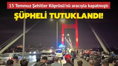 Dün akşam 15 Temmuz Şehitler Köprüsü'nü araçla kapatan Resul Can