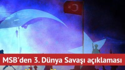 Milli Savunma Bakanlığı kaynaklarından yapılan açıklamada, 'Üçüncü dünya savaşı gibi