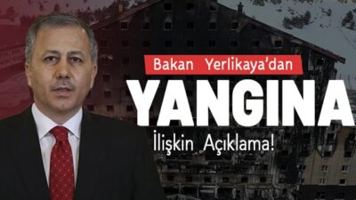 Kartalkaya'da 78 kişinin hayatını kaybettiği yangın faciasına ilişkin İçişleri Bakanı