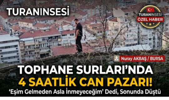 Bursa Tophane Surları’nda eşinin gelmesi şartıyla 4 saat boyunca direnen
