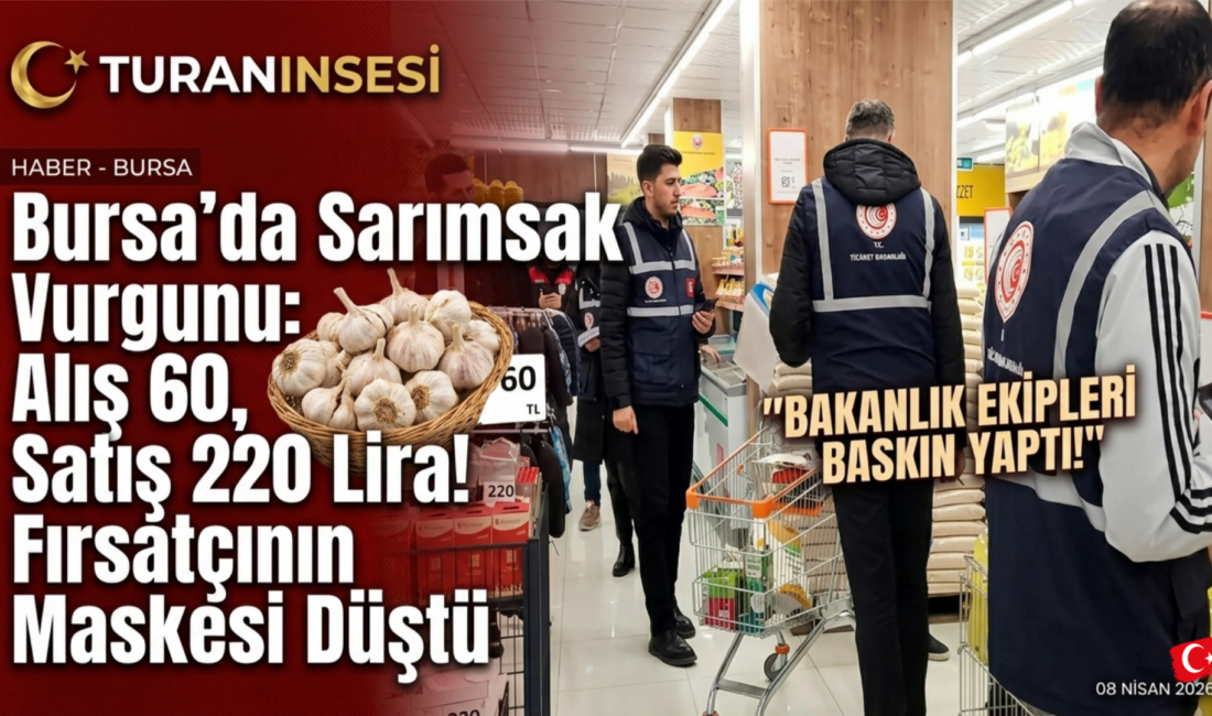Bursa Osmangazi'de 60 TL'ye aldığı sarımsağı 220 TL'ye satan zincir