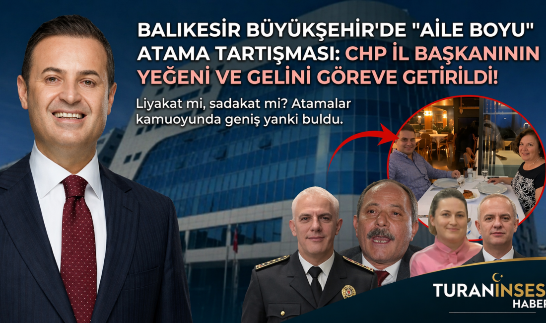 Balıkesir Büyükşehir Belediyesi’nde liyakat tartışmaları büyüyor: Zabıta Daire Başkanlığı’na yeğen,