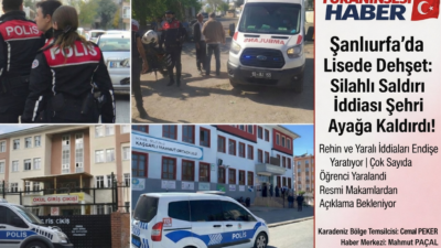 Şanlıurfa’da bir lisede silahlı saldırı ve rehin alma şoku yaşanıyor!