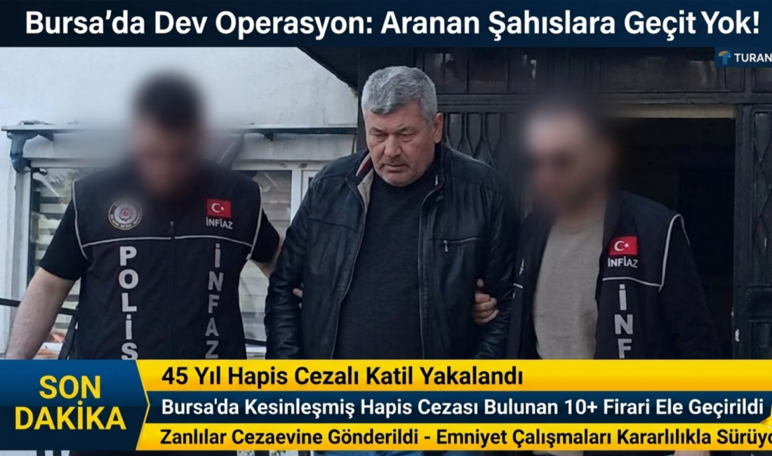 Bursa’da polis ekiplerinin gerçekleştirdiği dev operasyonla, aralarında 45 yıl hapis