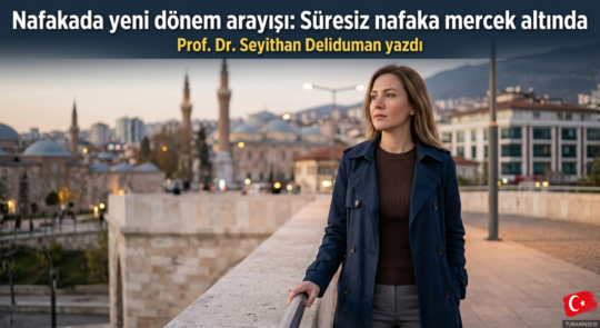Prof. Dr. Seyithan Deliduman’dan çarpıcı analiz: SÜRESİZ NAFAKA ADALETİ ZEDELİYOR