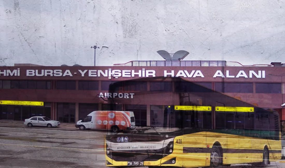 Bursa'da Yenişehir Havalimanı ulaşımında yeni uygulama başlıyor. 1 Ağustos 2026'dan