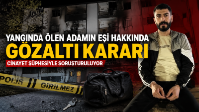 Yangında hayatını kaybeden Mazlum Çiçek’in eşi D.Ç. hakkında gözaltı kararı