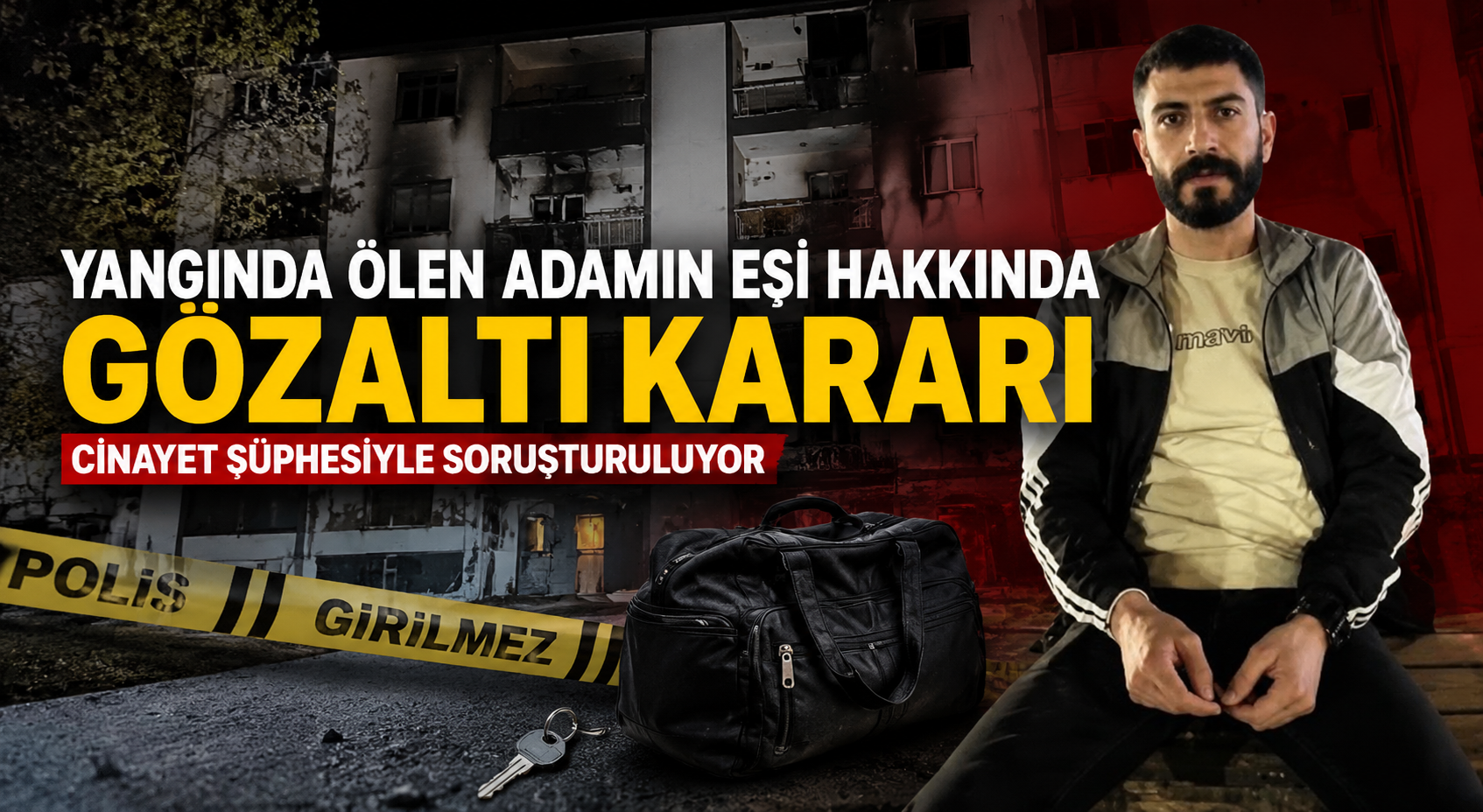 Yangında hayatını kaybeden Mazlum Çiçek’in eşi D.Ç. hakkında gözaltı kararı